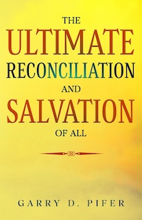 Front cover_The Ultimate Reconciliation and Salvation of All