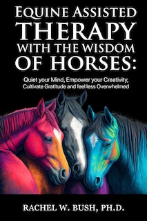 Front cover_Equine Assisted Therapy With The Wisdom of Horses