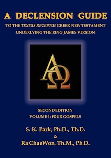 Couverture_A Declension Guide to the Textus Receptus Greek New Testament Underlying the King James Version, Second Edition, Volume One, Four Gospels