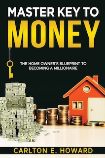Couverture_The Master Key to Money (The Homeowner's Blueprint to Becoming a Millionaire)