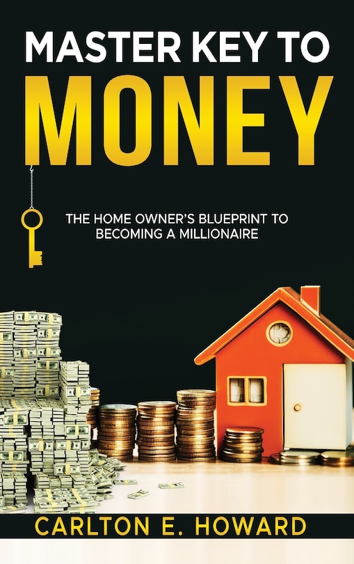 Front cover_The Master Key to Money (The Homeowner's Blueprint to Becoming a Millionaire)
