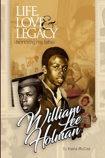 Couverture_Life, Love & Legacy Honoring My Father William Lee Holman