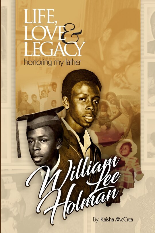 Couverture_Life, Love & Legacy Honoring My Father William Lee Holman