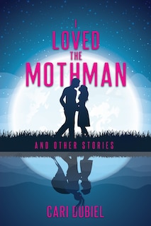 Couverture_I Loved the Mothman and Other Stories