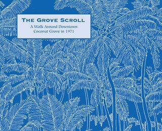 Front cover_The Grove Scroll - A Walk Around Downtown Coconut Grove in 1971