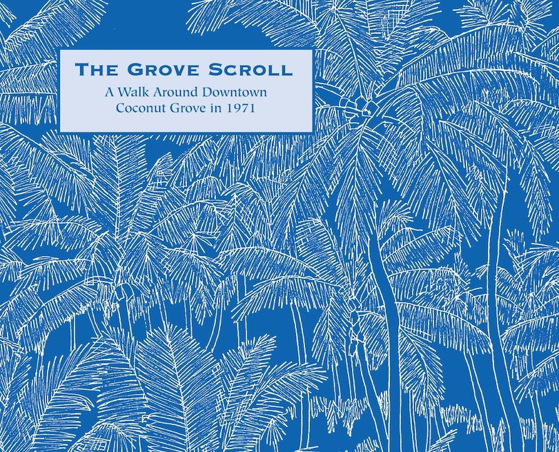 Front cover_The Grove Scroll - A Walk Around Downtown Coconut Grove in 1971