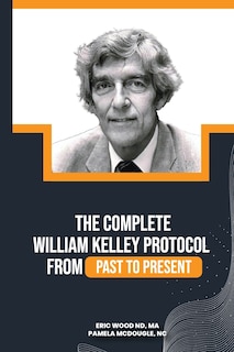 Front cover_The Complete William Kelley Protocol