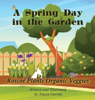 A Spring Day in the Garden: Roscoe Plants Organic Veggies