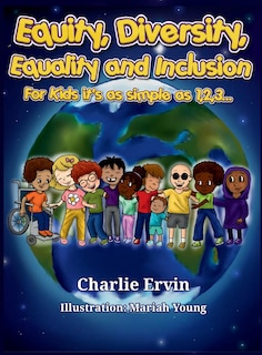 Front cover_Equity, Diversity, Equality, and Inclusion for kids it's as simple as 1,2,3...