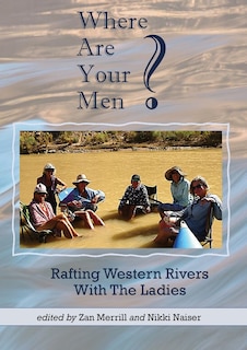 Front cover_Where Are Your Men? Rafting Western Rivers With The Ladies