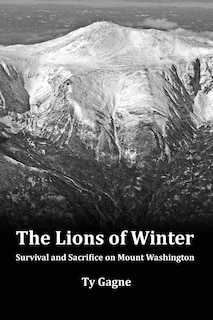 Front cover_The Lions of Winter, Survival and Sacrifice on Mount Washington