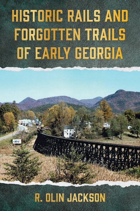 Front cover_Historic Rails and Forgotten Trails of Early Georgia