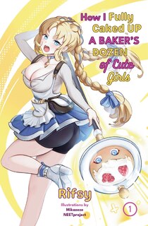 Front cover_How I Fully Caked Up a Baker's Dozen of Cute Girls, Vol. 1