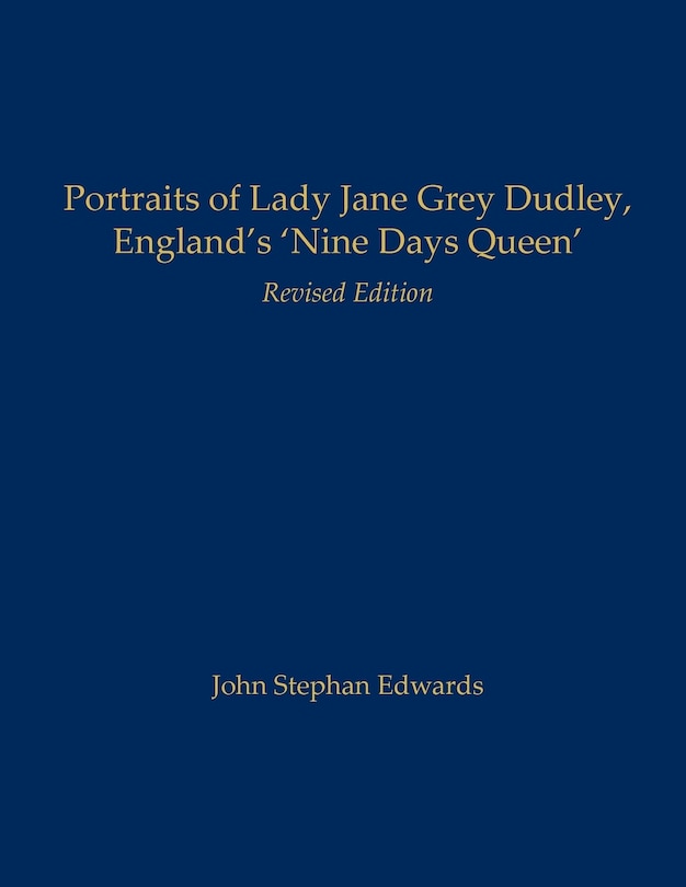 Front cover_Portraits of Lady Jane Grey Dudley, England's 'Nine Days Queen'