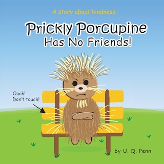 Front cover_Prickly Porcupine Has No Friends!