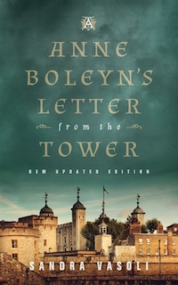 Anne Boleyn's Letter from the Tower: New Updated Edition