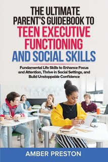 Front cover_The Ultimate Parent's Guidebook to Teen Executive Functioning and Social Skills (2 books in 1)