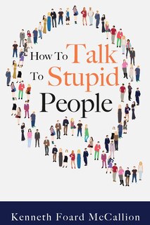 Front cover_How to Talk to Stupid People