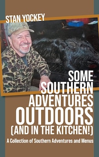 Couverture_Some Southern Adventures Outdoors (and in the Kitchen!) A Collection of Southern Adventures and Menus