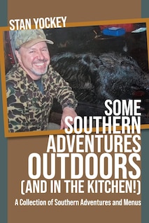 Couverture_SOME SOUTHERN ADVENTURES OUTDOORS (AND IN THE KITCHEN!) A Collection of Southern Adventures and Menus