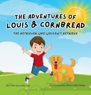 Front cover_The Adventures of Louis & Cornbread; The Retriever Who Wouldn't Retrieve