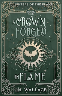 Front cover_A Crown Forged in Flame (Daughters of the Flame, Book 1)