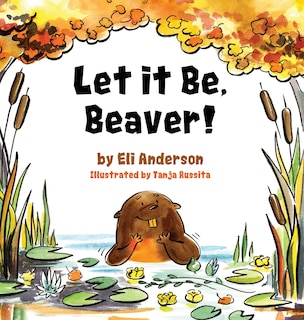 Couverture_Let it Be, Beaver!