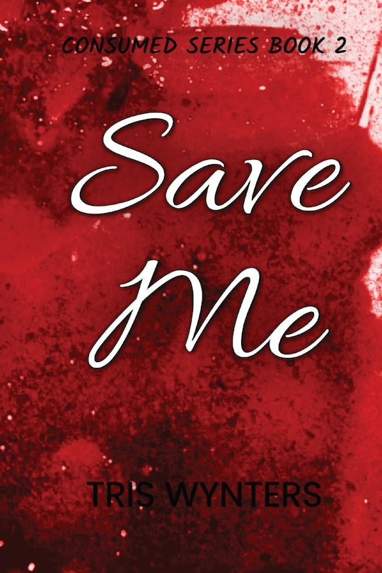 Front cover_Save Me (Consumed Series Book 2)