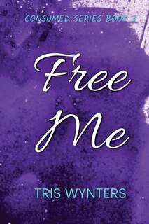 Front cover_Free Me (Consumed Series Book 3)