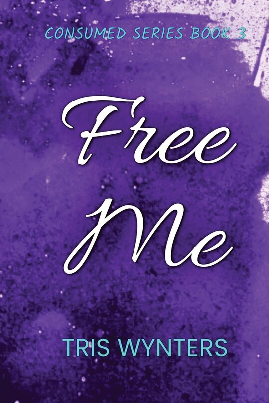 Front cover_Free Me (Consumed Series Book 3)