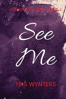 Front cover_See Me (Consumed Series Book 1)