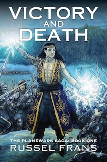 Victory and Death: The Planewars Saga: Book One