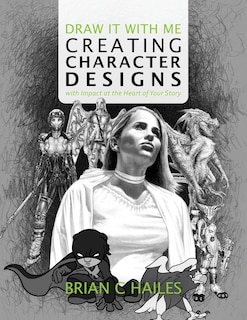 Front cover_Draw It With Me - Creating Character Designs with Impact at the Heart of Your Story
