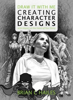 Front cover_Draw It With Me - Creating Character Designs with Impact at the Heart of Your Story