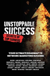 Couverture_Unstoppable Success. Secrets of Top Earners. Your Ultimate Roadmap to Network Marketing Success