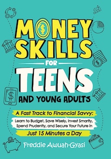 Front cover_Money Skills for Teens and Young Adults A Fast Track to Financial Savvy