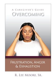 Front cover_Overcoming Frustration, Anger, & Exhaustion