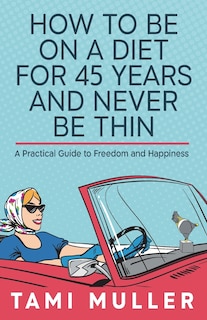 Couverture_How to Be on a Diet for 45 Years and Never Be Thin