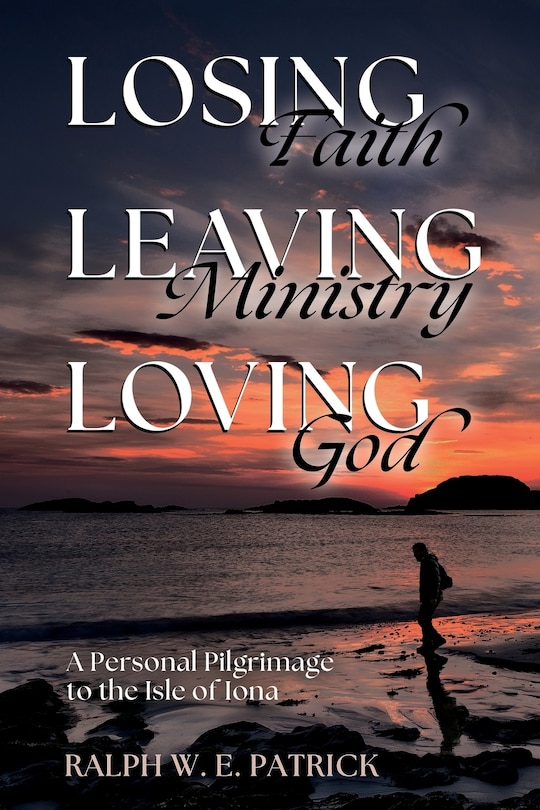 Front cover_Losing Faith, Leaving Ministry, Loving God