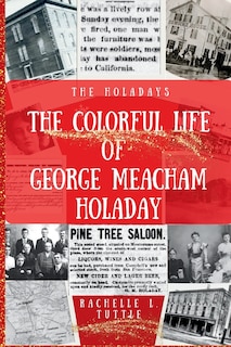 Front cover_The Colorful Life of George Meacham Holaday