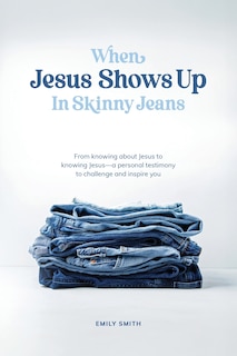 Front cover_When Jesus Shows Up In Skinny Jeans