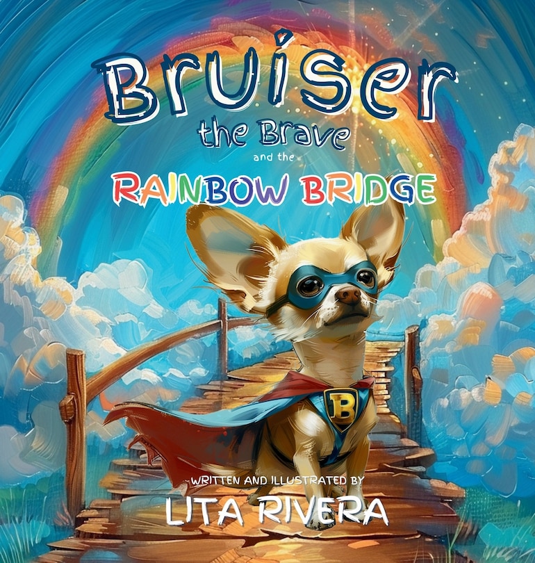 Front cover_Bruiser the Brave and the Rainbow Bridge