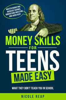 Front cover_Money Skills For Teens Made Easy- What They Don't Teach You In School