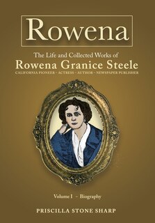 Front cover_Rowena--The Life and Collected Works of Rowena Granice Steele - Volume I--Biography