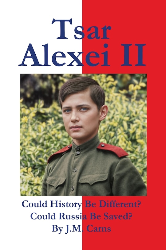 Front cover_Tsar Alexei II Could History Be Different? Could Russia Be Saved?