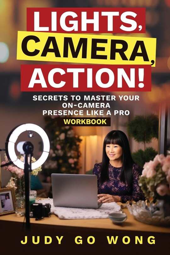 Front cover_Lights, Camera, Action! Secrets to Master Your On-Camera Presence Like a Pro