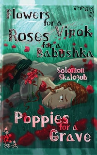 Front cover_Flowers for a Vinok, Roses for a Babushka, Poppies for a Grave
