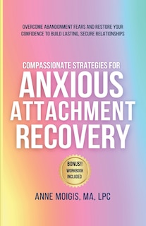 Front cover_Compassionate Strategies for Anxious Attachment Recovery