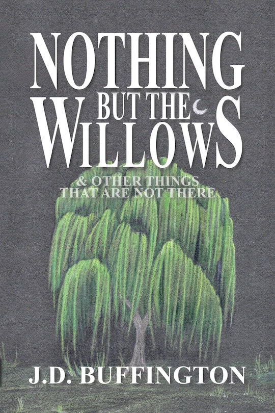 Front cover_Nothing But The Willows & Other Things That Are Not There