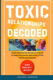 Couverture_Toxic Relationships Decoded - Escape Manipulation and Rebuild Your Life